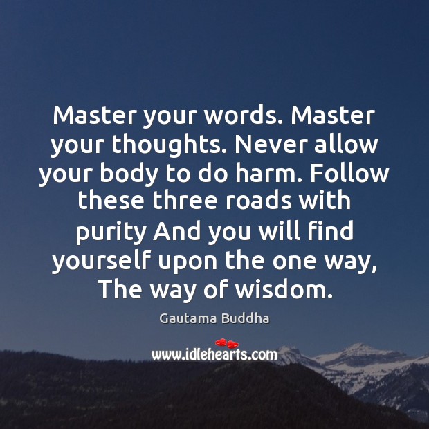 Master your words. Master your thoughts. Never allow your body to do Gautama Buddha Picture Quote