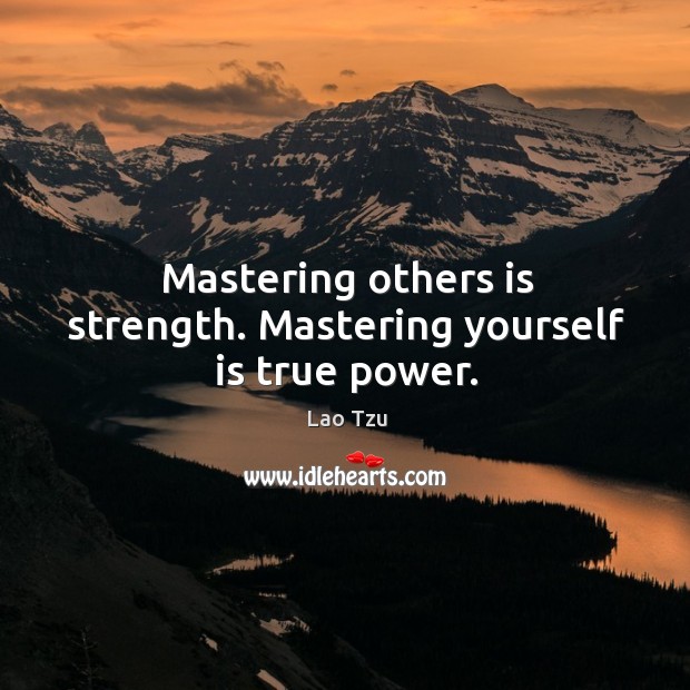 Mastering others is strength. Mastering yourself is true power. Image
