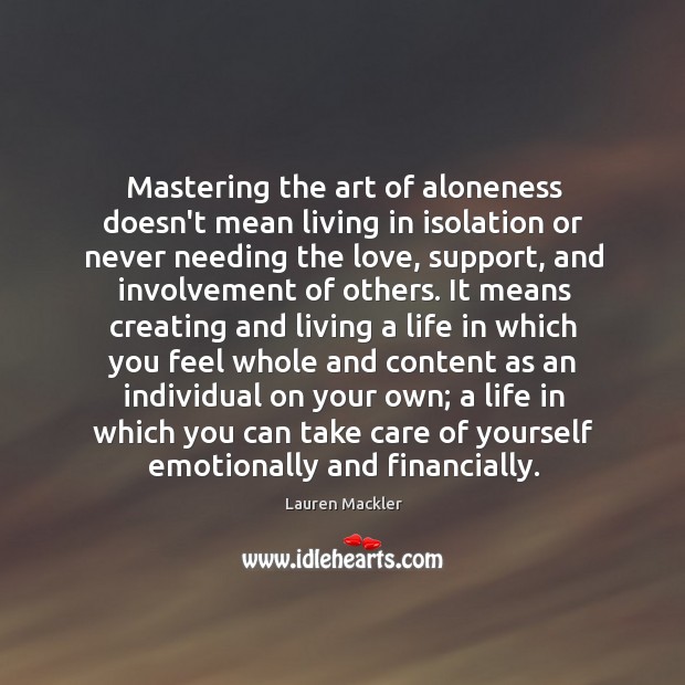 Mastering the art of aloneness doesn’t mean living in isolation or never Lauren Mackler Picture Quote