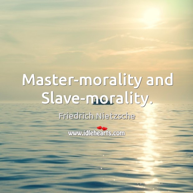 Master-morality and Slave-morality. Image