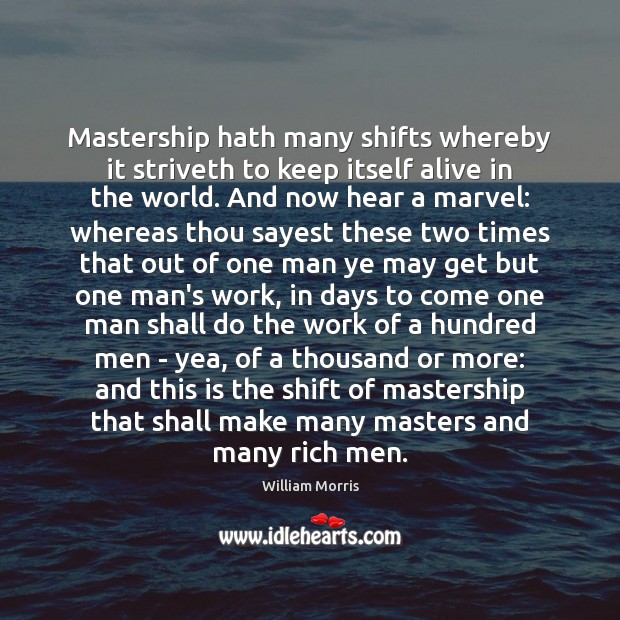 Mastership hath many shifts whereby it striveth to keep itself alive in William Morris Picture Quote
