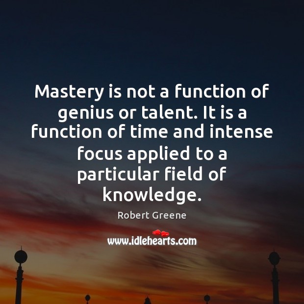 Mastery is not a function of genius or talent. It is a Robert Greene Picture Quote