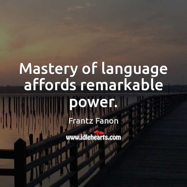 Mastery of language affords remarkable power. Frantz Fanon Picture Quote