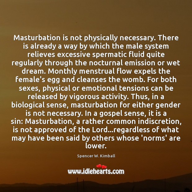 Masturbation is not physically necessary. There is already a way by which Spencer W. Kimball Picture Quote