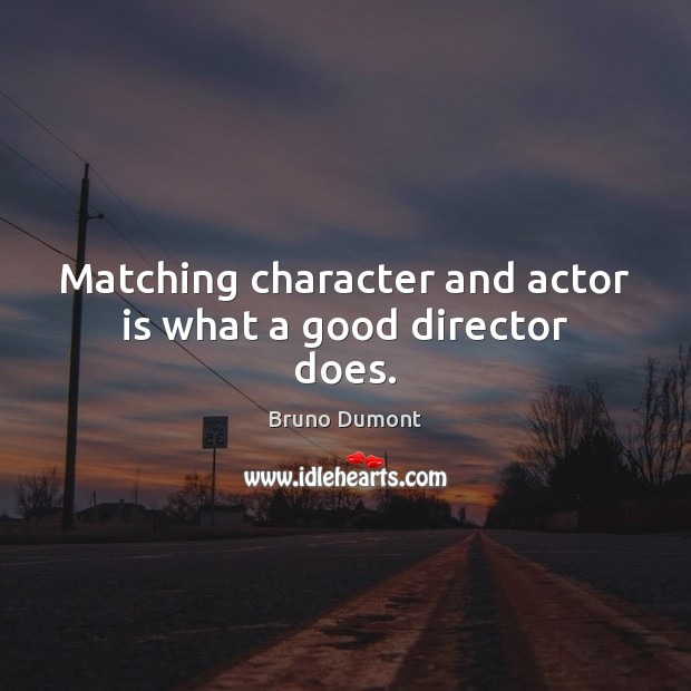 Matching character and actor is what a good director does. Image