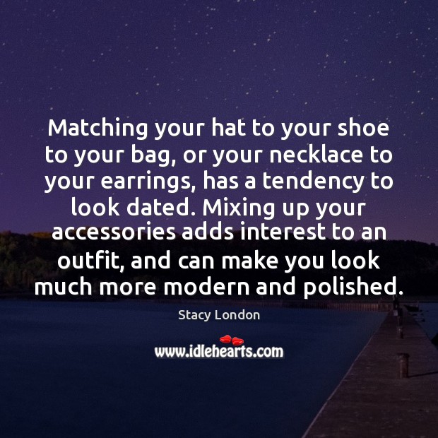 Matching your hat to your shoe to your bag, or your necklace 