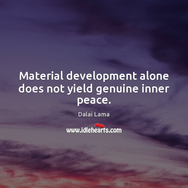 Material development alone does not yield genuine inner peace. Image