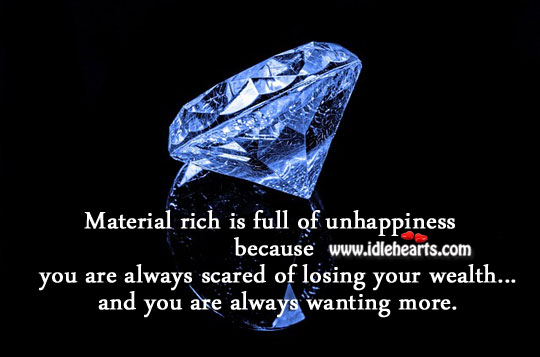 Material rich is full of unhappiness. Image