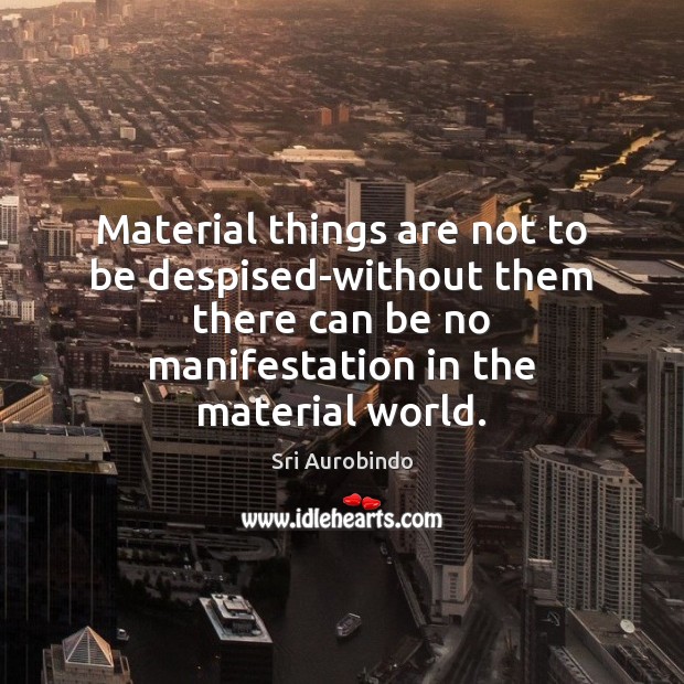 Material things are not to be despised-without them there can be no Image