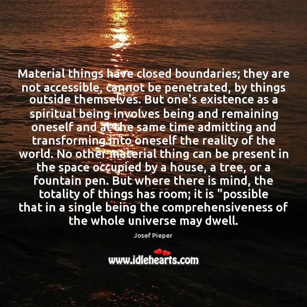 Material things have closed boundaries; they are not accessible, cannot be penetrated, Josef Pieper Picture Quote