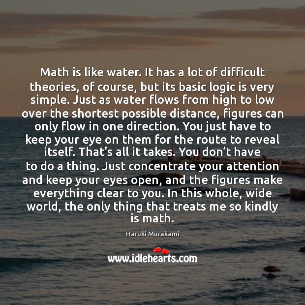 Math is like water. It has a lot of difficult theories, of Haruki Murakami Picture Quote