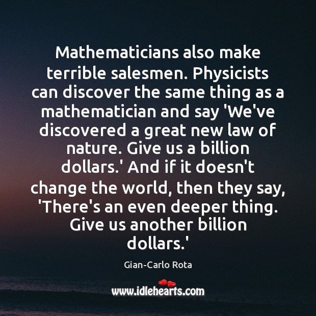Mathematicians also make terrible salesmen. Physicists can discover the same thing as Gian-Carlo Rota Picture Quote