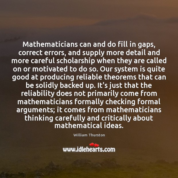 Mathematicians can and do fill in gaps, correct errors, and supply more William Thurston Picture Quote