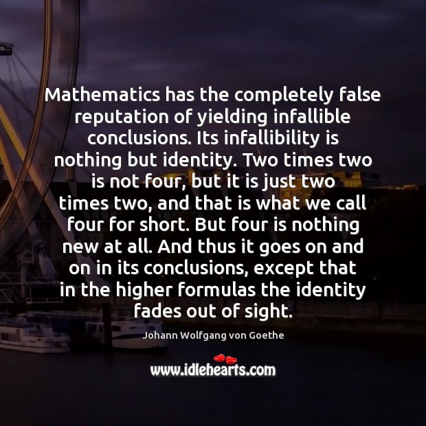 Mathematics has the completely false reputation of yielding infallible conclusions. Its infallibility Image