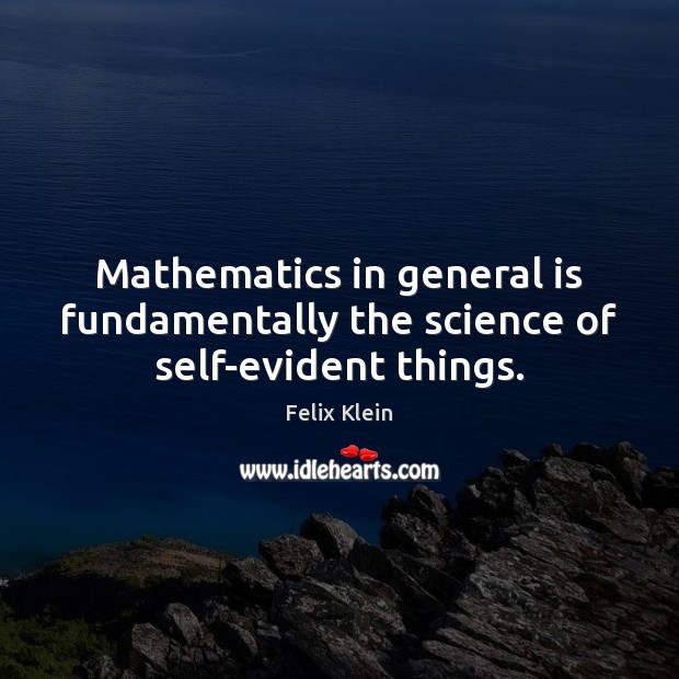 Mathematics in general is fundamentally the science of self-evident things. Image