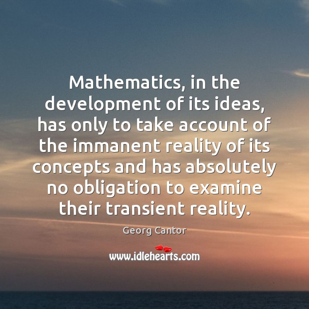 Mathematics, in the development of its ideas, has only to take account Image