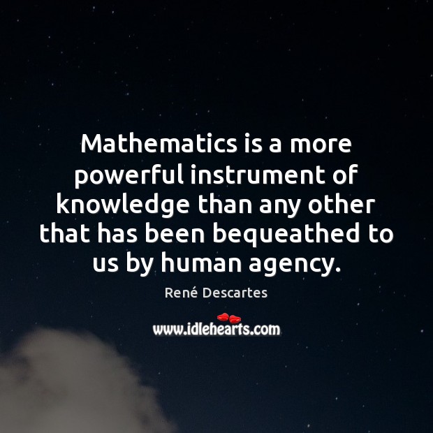 Mathematics is a more powerful instrument of knowledge than any other that René Descartes Picture Quote