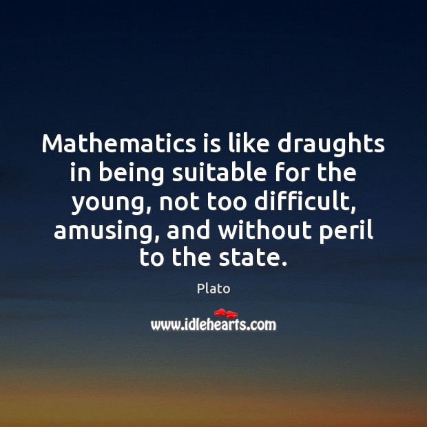 Mathematics is like draughts in being suitable for the young, not too Image