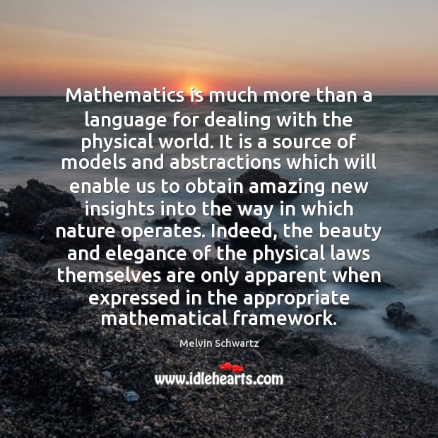 Mathematics is much more than a language for dealing with the physical Melvin Schwartz Picture Quote