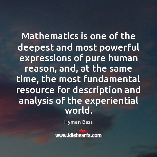 Mathematics is one of the deepest and most powerful expressions of pure Hyman Bass Picture Quote
