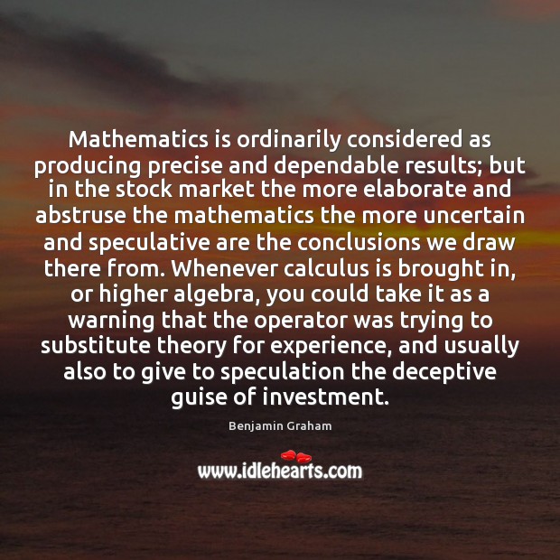 Mathematics is ordinarily considered as producing precise and dependable results; but in Investment Quotes Image