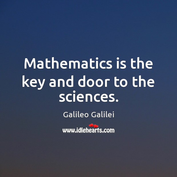 Mathematics is the key and door to the sciences. Galileo Galilei Picture Quote