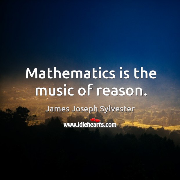 Mathematics is the music of reason. Image