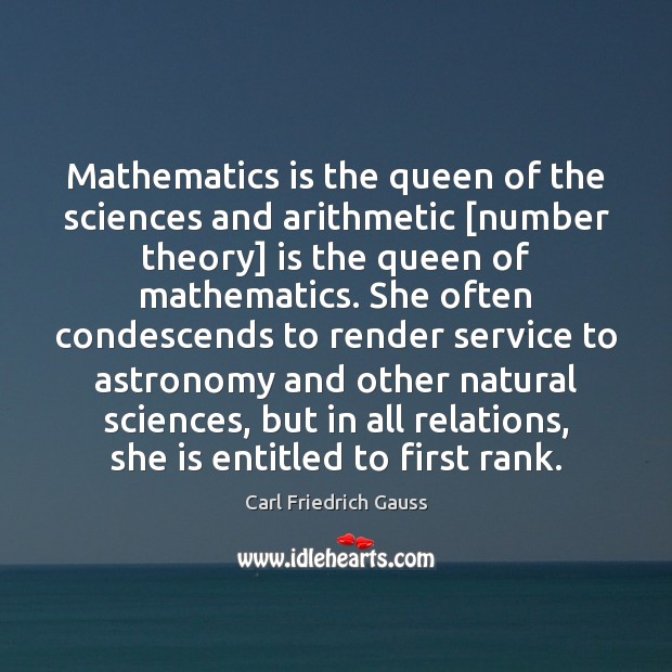 Mathematics is the queen of the sciences and arithmetic [number theory] is Image