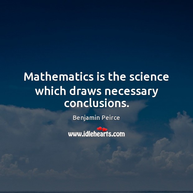 Mathematics is the science which draws necessary conclusions. Image
