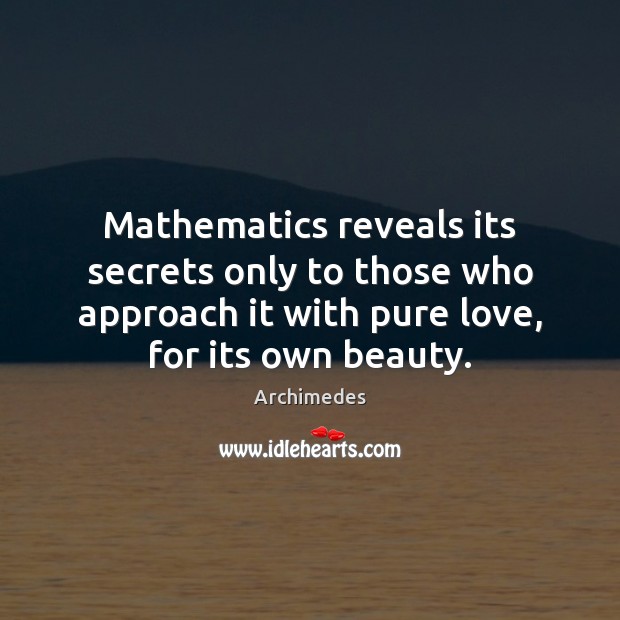 Mathematics reveals its secrets only to those who approach it with pure Archimedes Picture Quote