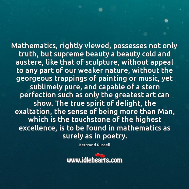 Mathematics, rightly viewed, possesses not only truth, but supreme beauty a beauty Bertrand Russell Picture Quote