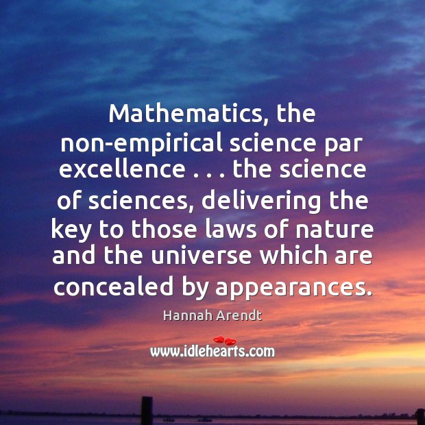 Mathematics, the non-empirical science par excellence . . . the science of sciences, delivering the Hannah Arendt Picture Quote