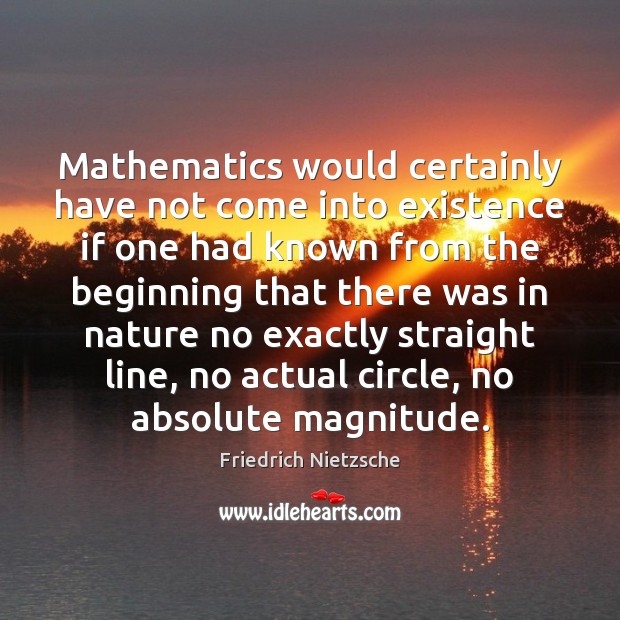 Mathematics would certainly have not come into existence if one had known Image