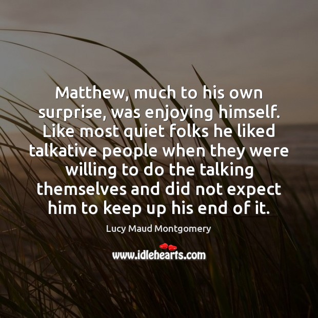 Matthew, much to his own surprise, was enjoying himself. Like most quiet Expect Quotes Image