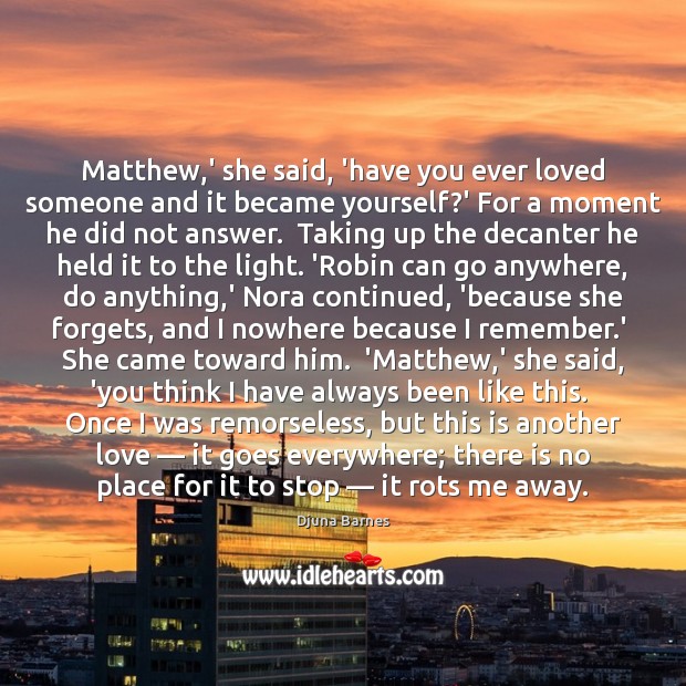 Matthew,’ she said, ‘have you ever loved someone and it became Image