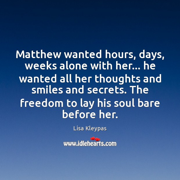Matthew wanted hours, days, weeks alone with her… he wanted all her Lisa Kleypas Picture Quote