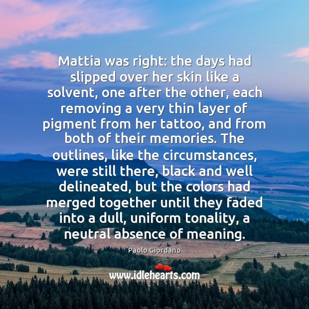 Mattia was right: the days had slipped over her skin like a Image