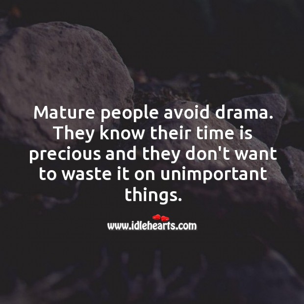Mature people avoid drama. Image