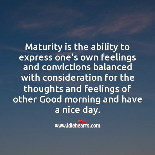 Maturity is the ability to express Good Morning Quotes Image