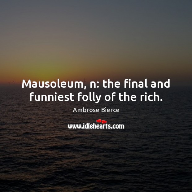 Mausoleum, n: the final and funniest folly of the rich. Image