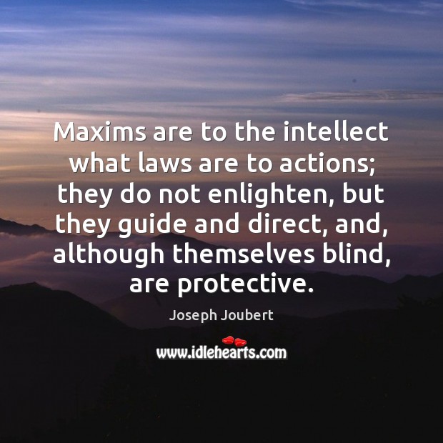 Maxims are to the intellect what laws are to actions; they do Image
