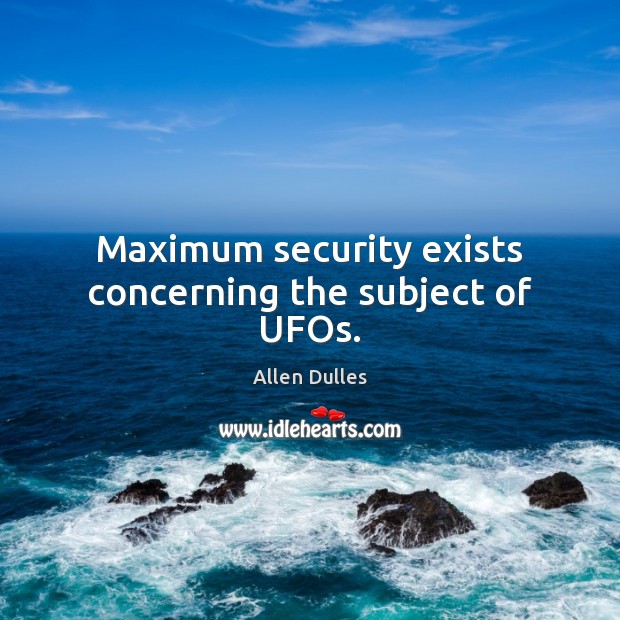Maximum security exists concerning the subject of UFOs. Image