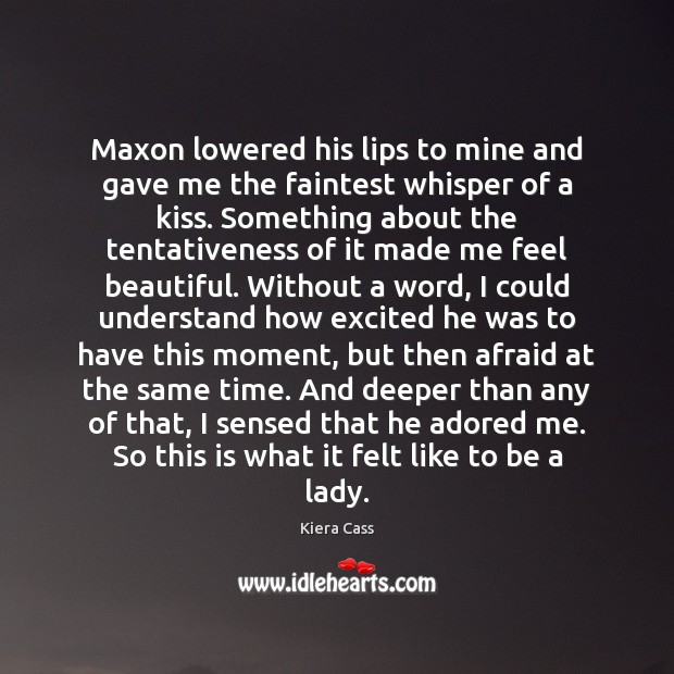 Maxon lowered his lips to mine and gave me the faintest whisper Image