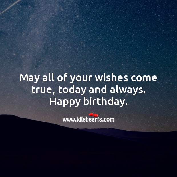 May all of your wishes come true, today and always. Happy birthday. Happy Birthday Messages Image