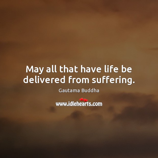 May all that have life be delivered from suffering. Image