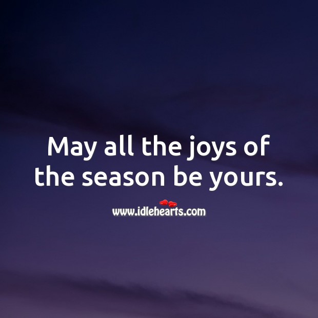 May all the joys of the season be yours. Holiday Messages Image