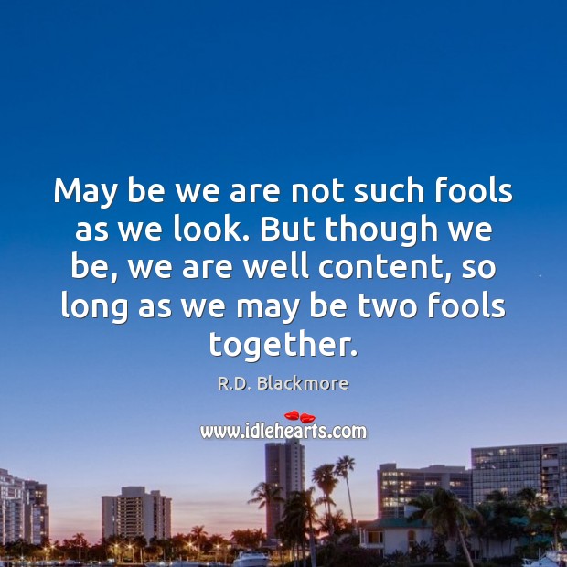 May be we are not such fools as we look. But though Image