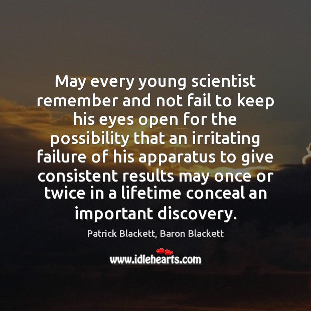 May every young scientist remember and not fail to keep his eyes Fail Quotes Image