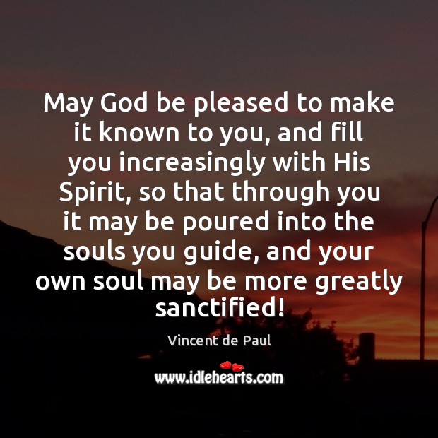 May God be pleased to make it known to you, and fill Vincent de Paul Picture Quote