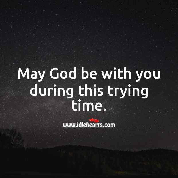 May God be with you during this trying time. With You Quotes Image
